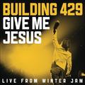 Give Me Jesus: Live From Winter Jam EP by Building 429  | CD Reviews And Information | NewReleaseToday