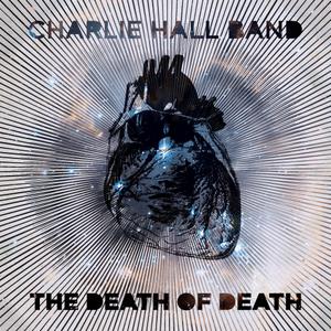 The Death of Death by Charlie Hall | CD Reviews And Information | NewReleaseToday