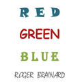 RED GREEN BLUE by Roger Brainard | CD Reviews And Information | NewReleaseToday