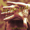 OFF the GRID by Roger Brainard | CD Reviews And Information | NewReleaseToday