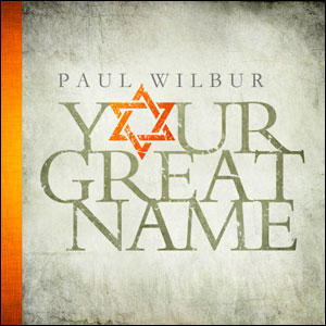 Your Great Name by Paul Wilbur | CD Reviews And Information | NewReleaseToday