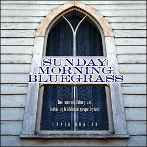 Sunday Morning Bluegrass by Craig Duncan | CD Reviews And Information | NewReleaseToday