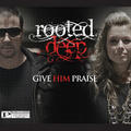 Give Him Praise by Rooted Deep  | CD Reviews And Information | NewReleaseToday