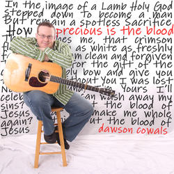 Precious Is the Blood - Single by Dawson Cowals | CD Reviews And Information | NewReleaseToday