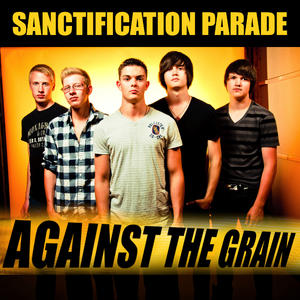 Against the Grain by Sanctification Parade | CD Reviews And Information | NewReleaseToday