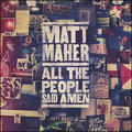 All the People Said Amen by Matt Maher | CD Reviews And Information | NewReleaseToday
