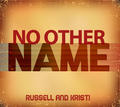 No Other Name by Russell and Kristi  | CD Reviews And Information | NewReleaseToday
