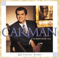 I Surrender All: 30 Classic Hymns by Carman  | CD Reviews And Information | NewReleaseToday