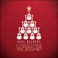 Christmas Worship by Paul Baloche | CD Reviews And Information | NewReleaseToday