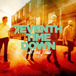 Just Say Jesus by 7eventh Time Down  | CD Reviews And Information | NewReleaseToday