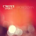 I Bow Down (Single) by Cross Legacy  | CD Reviews And Information | NewReleaseToday