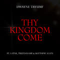 Thy Kingdom Come (feat. A Star, Tru2daname & Matthew Allen) - Single by Dwayne Tryumf | CD Reviews And Information | NewReleaseToday