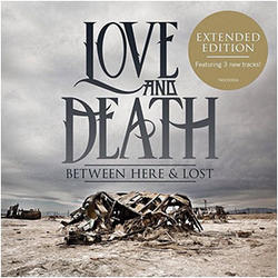 Between Here & Lost (Extended Edition) by Love and Death  | CD Reviews And Information | NewReleaseToday