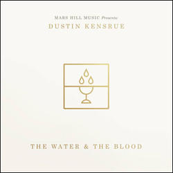 The Water & The Blood by Dustin Kensrue | CD Reviews And Information | NewReleaseToday