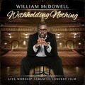 Withholding Nothing CD/DVD by William McDowell | CD Reviews And Information | NewReleaseToday