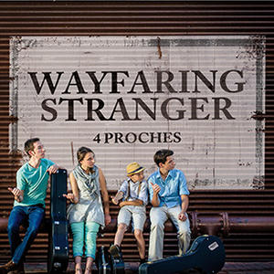 Wayfaring Stranger by 4 Proches | CD Reviews And Information | NewReleaseToday