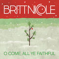 O Come, All Ye Faithful - Single by Britt Nicole | CD Reviews And Information | NewReleaseToday
