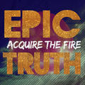 Epic Truth by Acquire The Fire  | CD Reviews And Information | NewReleaseToday