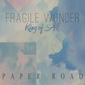 Fragile Wonder [King of All] EP by Paper Road  | CD Reviews And Information | NewReleaseToday