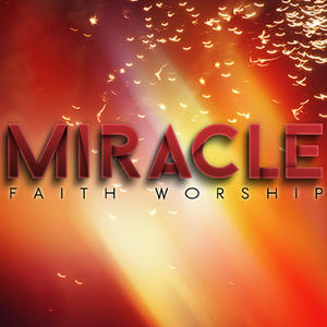 Miracle by Faith Worship  | CD Reviews And Information | NewReleaseToday