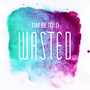 Wasted (Single) by Tim Be Told | CD Reviews And Information | NewReleaseToday