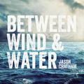 Between Wind and Water by Jason Chatham | CD Reviews And Information | NewReleaseToday