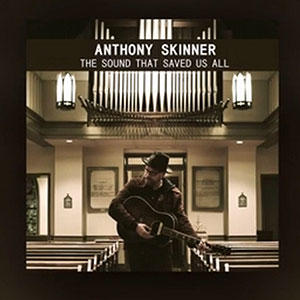The Sound That Saved Us All (Single) by Anthony Skinner | CD Reviews And Information | NewReleaseToday
