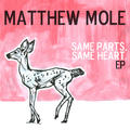 Same Parts, Same Heart - EP by Matthew Mole | CD Reviews And Information | NewReleaseToday