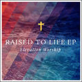 Raised to Life EP by Elevation Worship  | CD Reviews And Information | NewReleaseToday