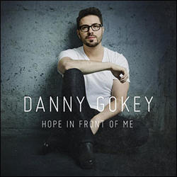 Hope In Front Of Me by Danny Gokey | CD Reviews And Information | NewReleaseToday