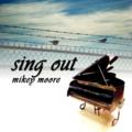 Sing Out by Mikey Moore | CD Reviews And Information | NewReleaseToday