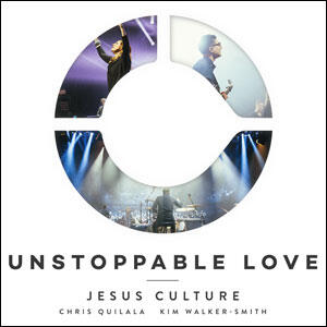 Unstoppable Love by Jesus Culture  | CD Reviews And Information | NewReleaseToday