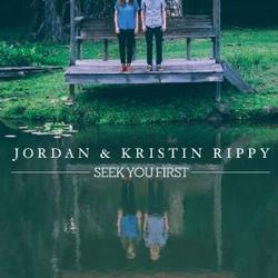 Seek You First by Jordan & Kristin Rippy | CD Reviews And Information | NewReleaseToday