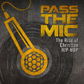 Pass The Mic: The Rise Of Christian Hip-Hop by Various Artists  | CD Reviews And Information | NewReleaseToday