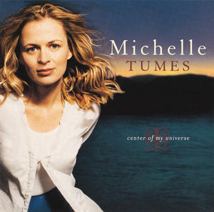 Center Of My Universe by Michelle Tumes | CD Reviews And Information | NewReleaseToday