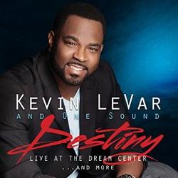 Destiny! Live at the Dream Center by Kevin LeVar & One Sound  | CD Reviews And Information | NewReleaseToday