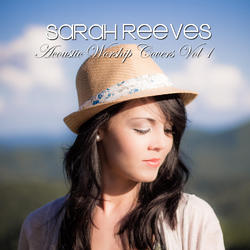 Acoustic Worship Covers, Vol. 1 by Sarah Reeves | CD Reviews And Information | NewReleaseToday
