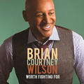 Worth Fighting For by Brian Courtney Wilson | CD Reviews And Information | NewReleaseToday