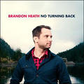 No Turning Back by Brandon Heath | CD Reviews And Information | NewReleaseToday