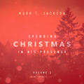 Spending Christmas In His Presence Instrumental Vol. 2 by Mark T. Jackson | CD Reviews And Information | NewReleaseToday