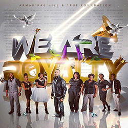 We Are Royalty by Armar'rae Hill and True Foundation  | CD Reviews And Information | NewReleaseToday