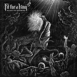 Slave To Nothing by Fit For A King  | CD Reviews And Information | NewReleaseToday