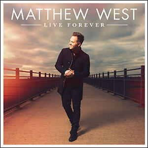 Live Forever by Matthew West | CD Reviews And Information | NewReleaseToday