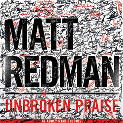 Unbroken Praise by Matt Redman | CD Reviews And Information | NewReleaseToday