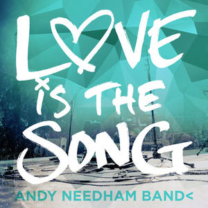 Love Is The Song by Andy Needham Band  | CD Reviews And Information | NewReleaseToday