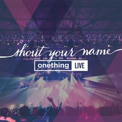 Shout Your Name by onething Live  | CD Reviews And Information | NewReleaseToday