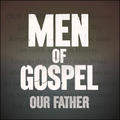 Men Of Gospel - Our Father by Various Artists  | CD Reviews And Information | NewReleaseToday