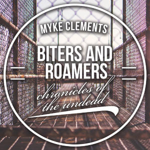 Biters and Roamers: Chronicles of the Undead by Myke Clements | CD Reviews And Information | NewReleaseToday