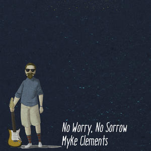 No Worry, No Sorrow by Myke Clements | CD Reviews And Information | NewReleaseToday