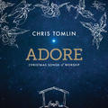 Adore: Christmas Songs of Worship by Chris Tomlin | CD Reviews And Information | NewReleaseToday